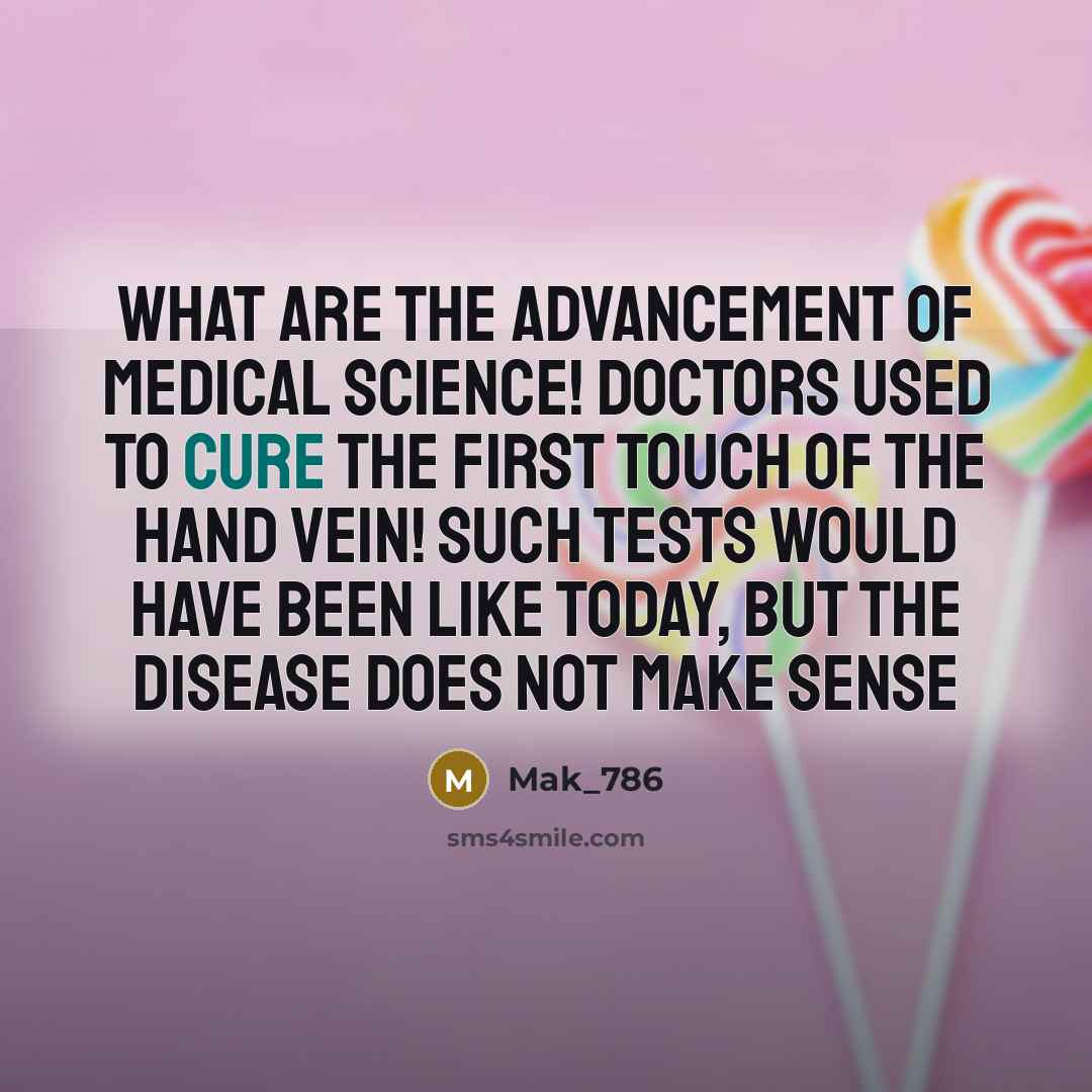 “What are the advancement of medical science! Doctors used to…” quote by Mak_786