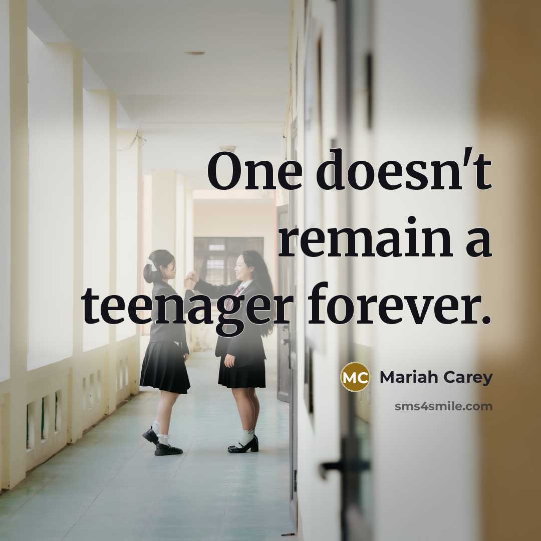“One doesn't remain a teenager forever.…” quote by Mariah Carey