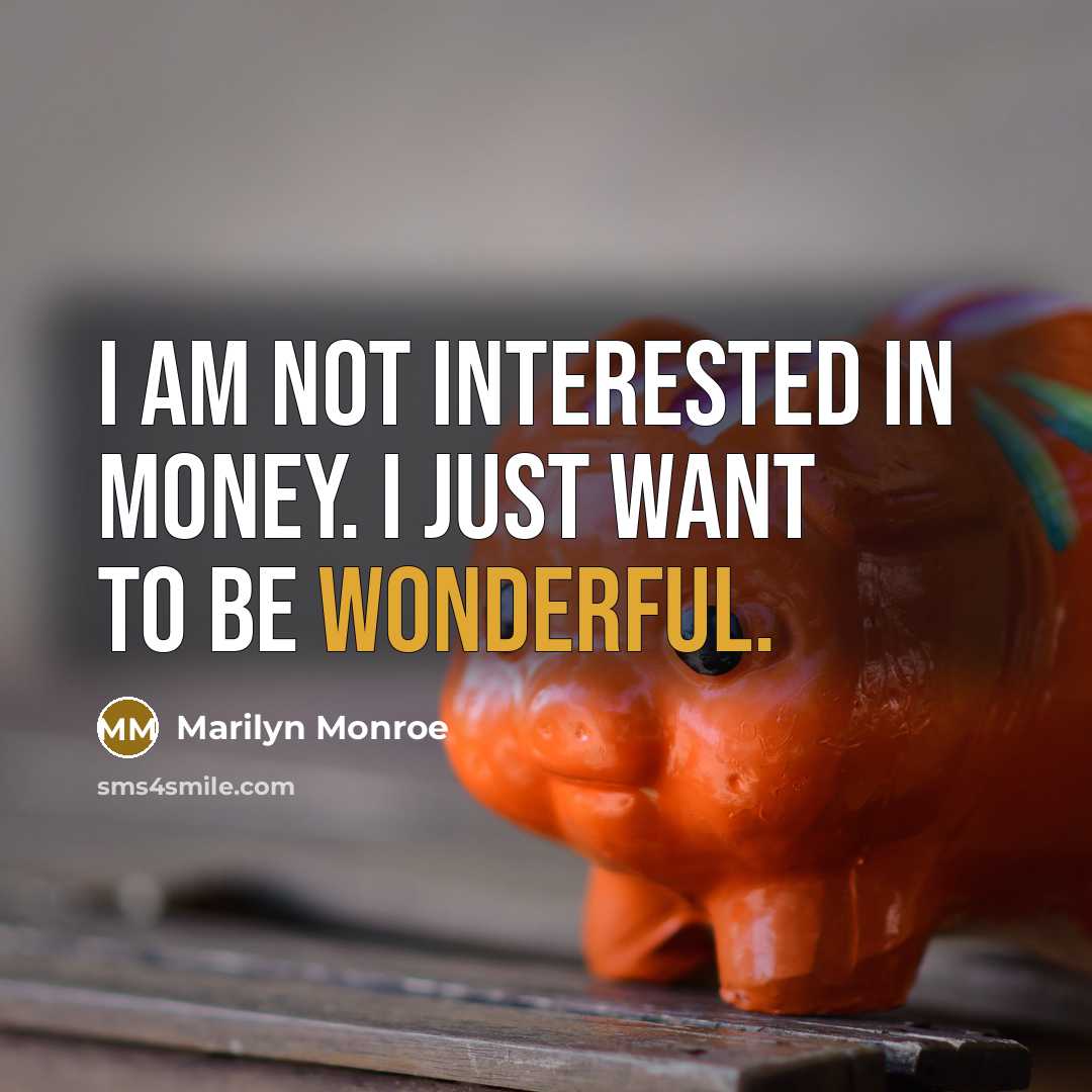“I am not interested in money. I just want to…” quote by Marilyn Monroe