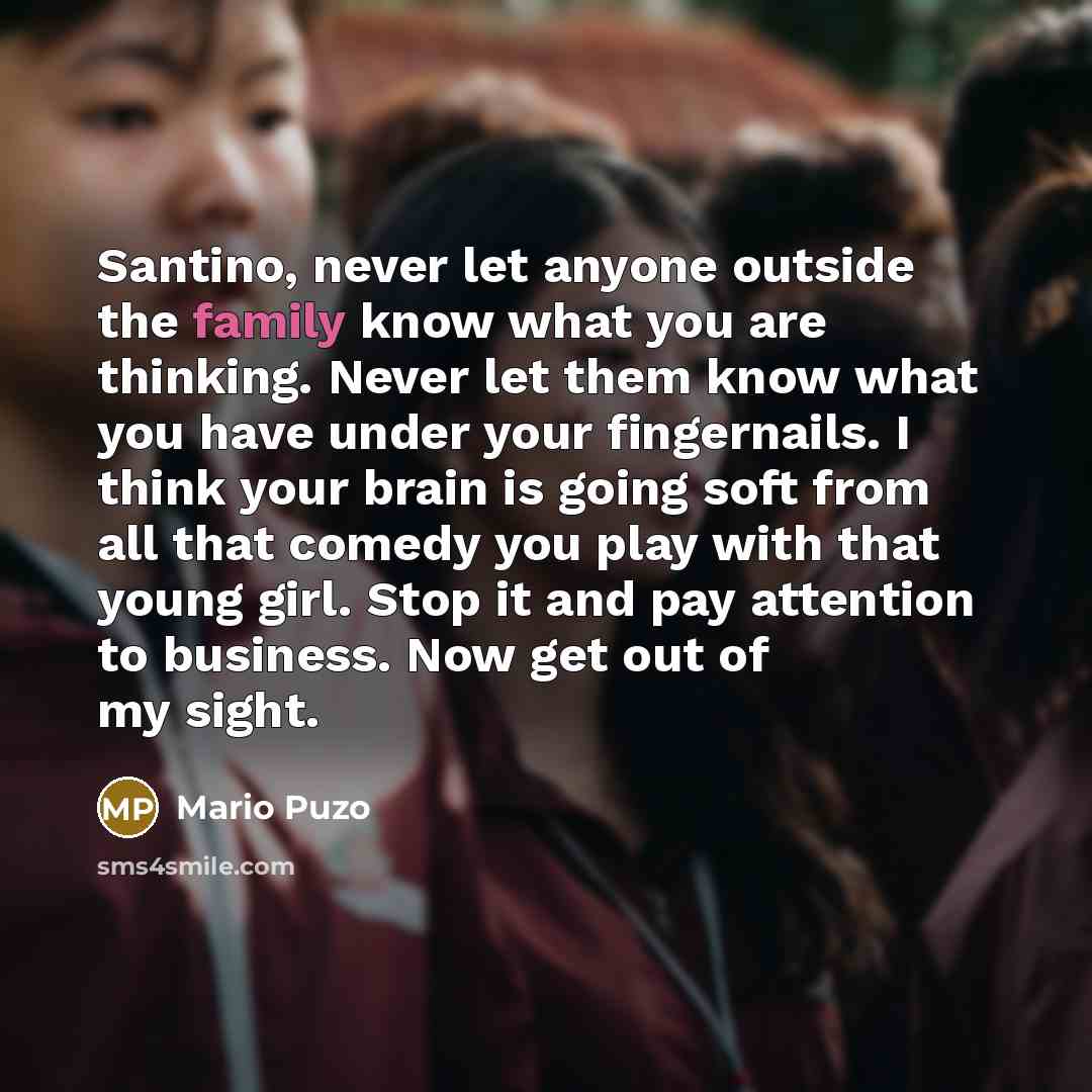 “Santino, never let anyone outside the family know what you…” quote by Mario Puzo