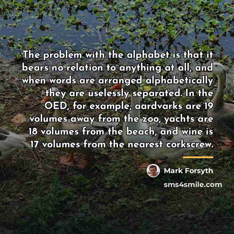 “The problem with the alphabet is that it bears no…” quote by Mark Forsyth