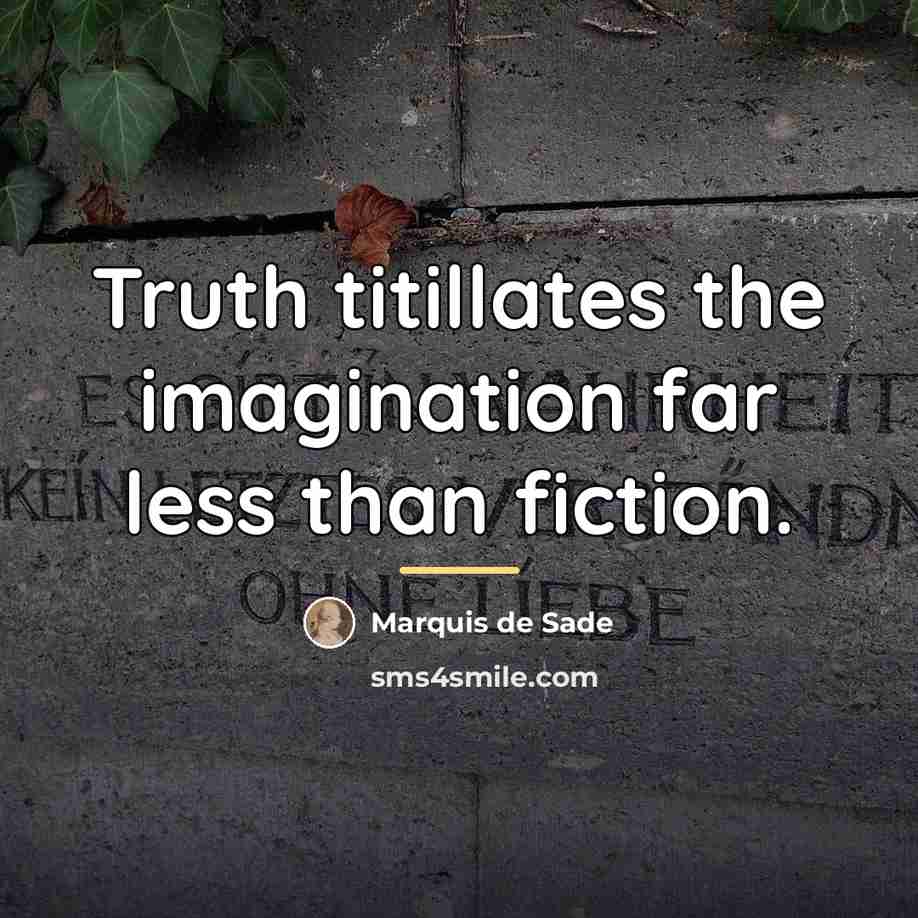 “Truth titillates the imagination far less than fiction.…” quote by Marquis de Sade