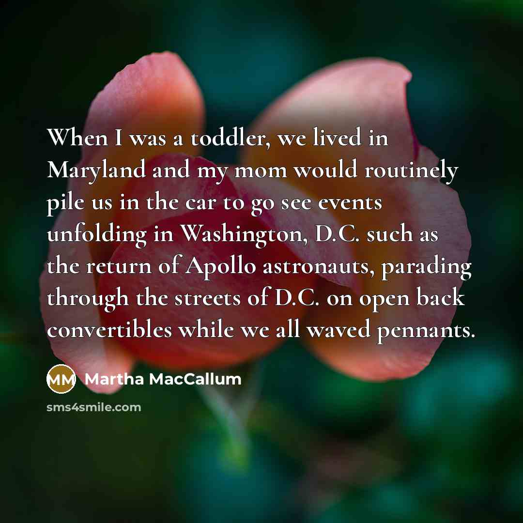“When I was a toddler, we lived in Maryland and…” quote by Martha MacCallum