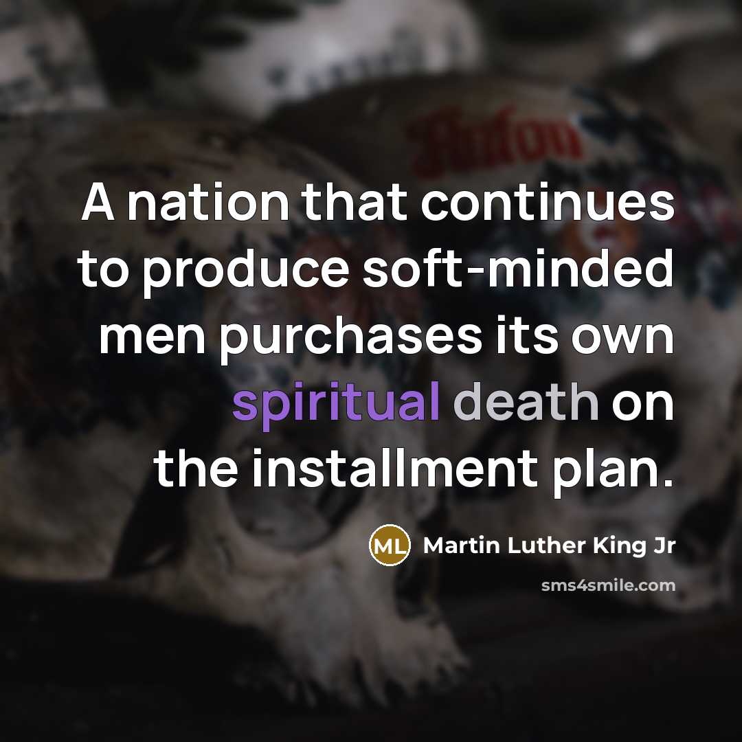 “A nation that continues to produce soft-minded men purchases its…” quote by Martin Luther King Jr