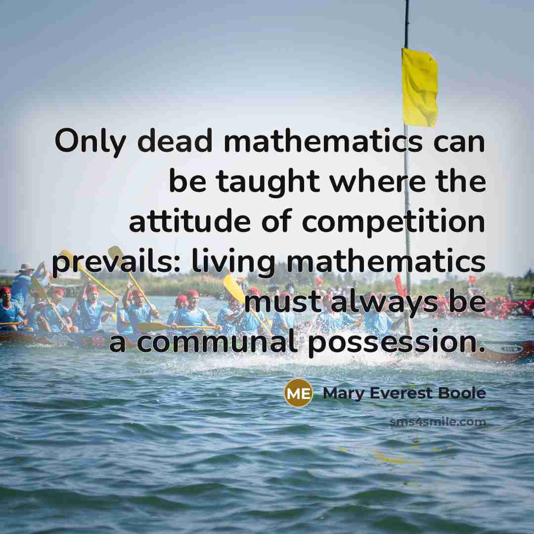 “Only dead mathematics can be taught where the attitude of…” quote by Mary Everest Boole