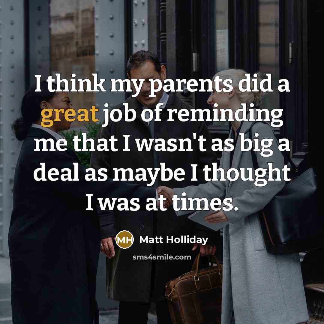“I think my parents did a great job of reminding…” quote by Matt Holliday