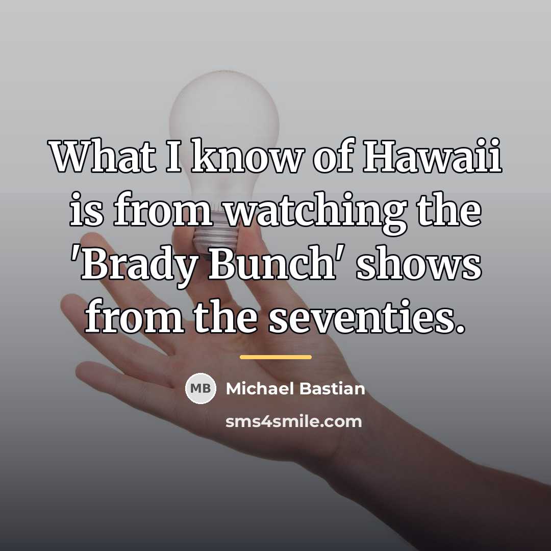 “What I know of Hawaii is from watching the 'Brady…” quote by Michael Bastian