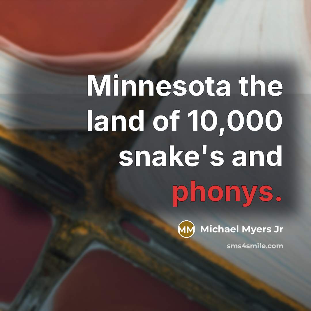 “Minnesota the land of 10,000 snake's and phonys.…” quote by Michael Myers Jr