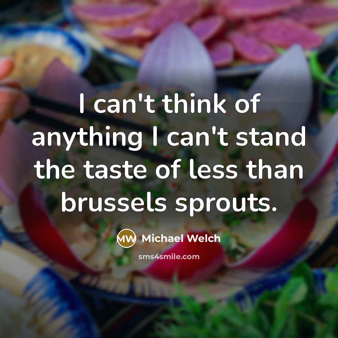 “I can't think of anything I can't stand the taste…” quote by Michael Welch