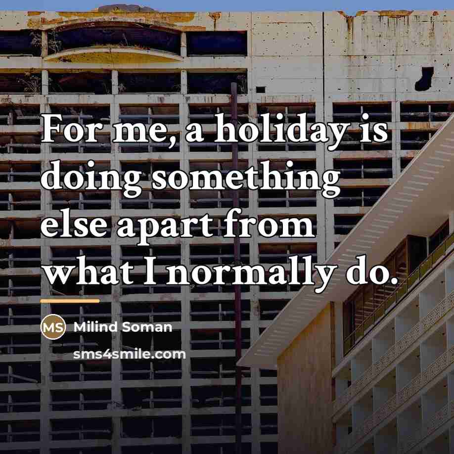 “For me, a holiday is doing something else apart from…” quote by Milind Soman