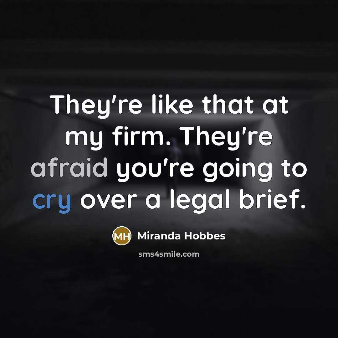 “They're like that at my firm. They're afraid you're going…” quote by Miranda Hobbes