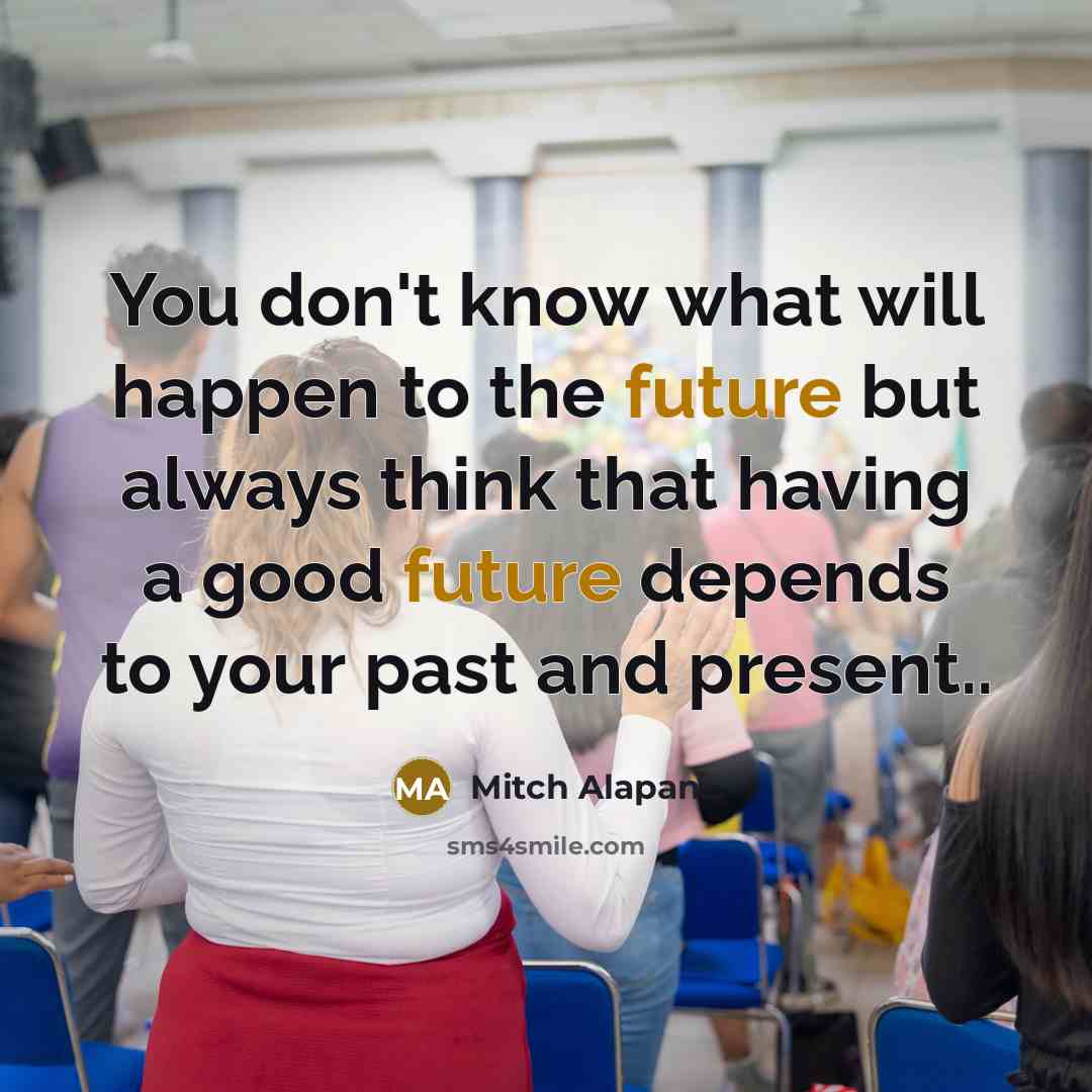 “You don't know what will happen to the future but…” quote by Mitch Alapan