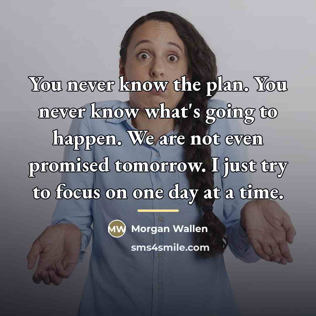 “You never know the plan. You never know what's going…” quote by Morgan Wallen