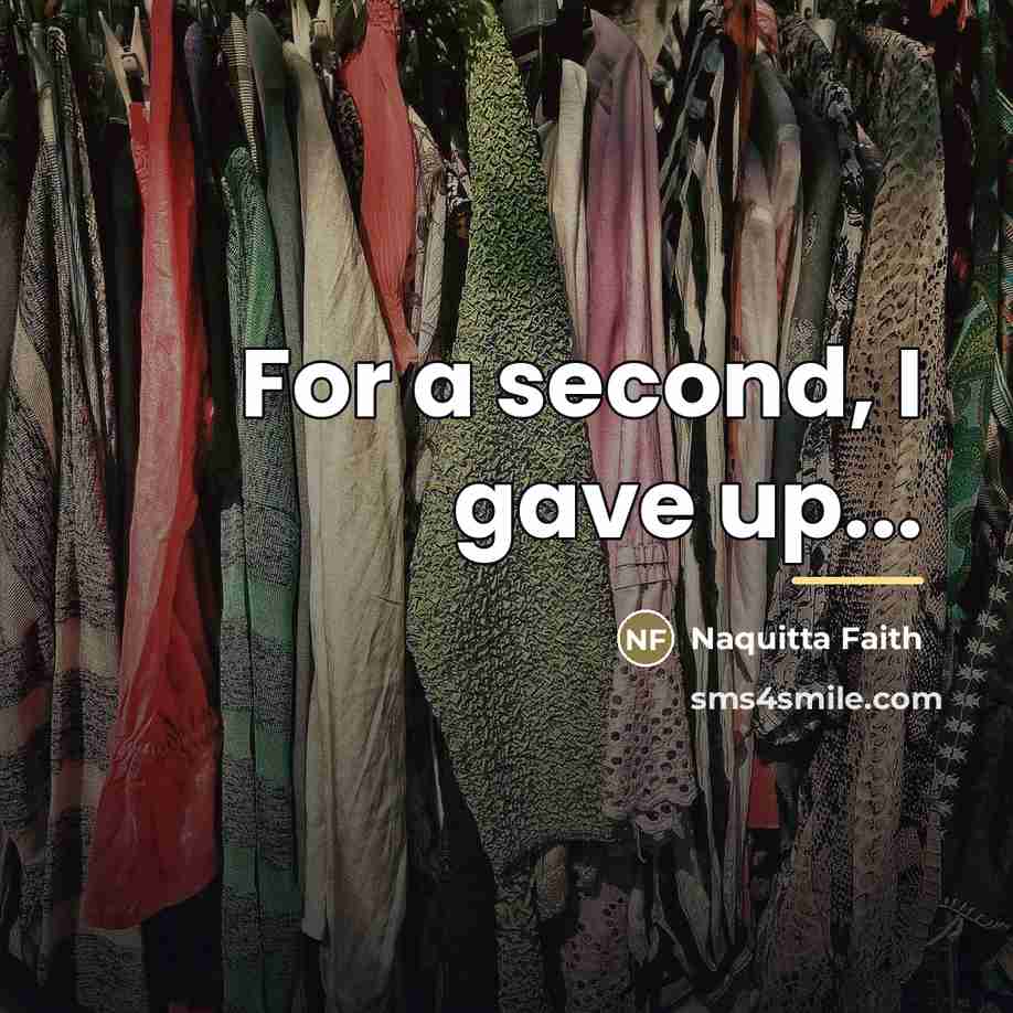 “For a second, I gave up...…” quote by Naquitta Faith