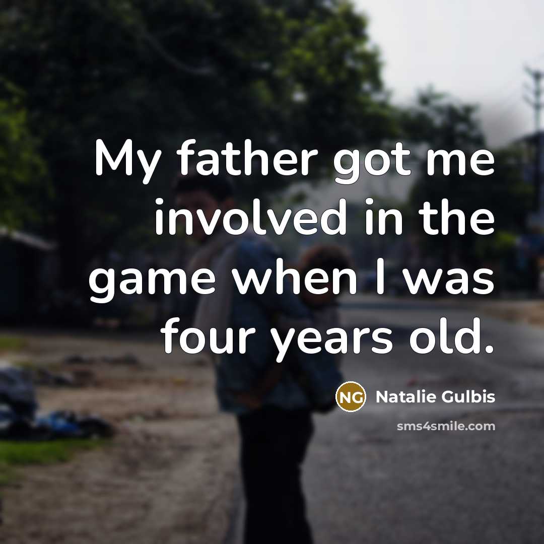 “My father got me involved in the game when I…” quote by Natalie Gulbis