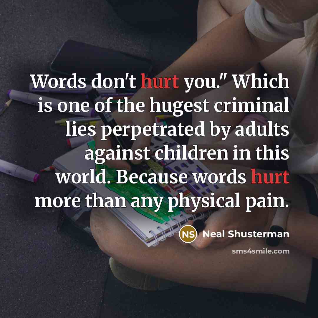 “Words don't hurt you." Which is one of the hugest…” quote by Neal Shusterman