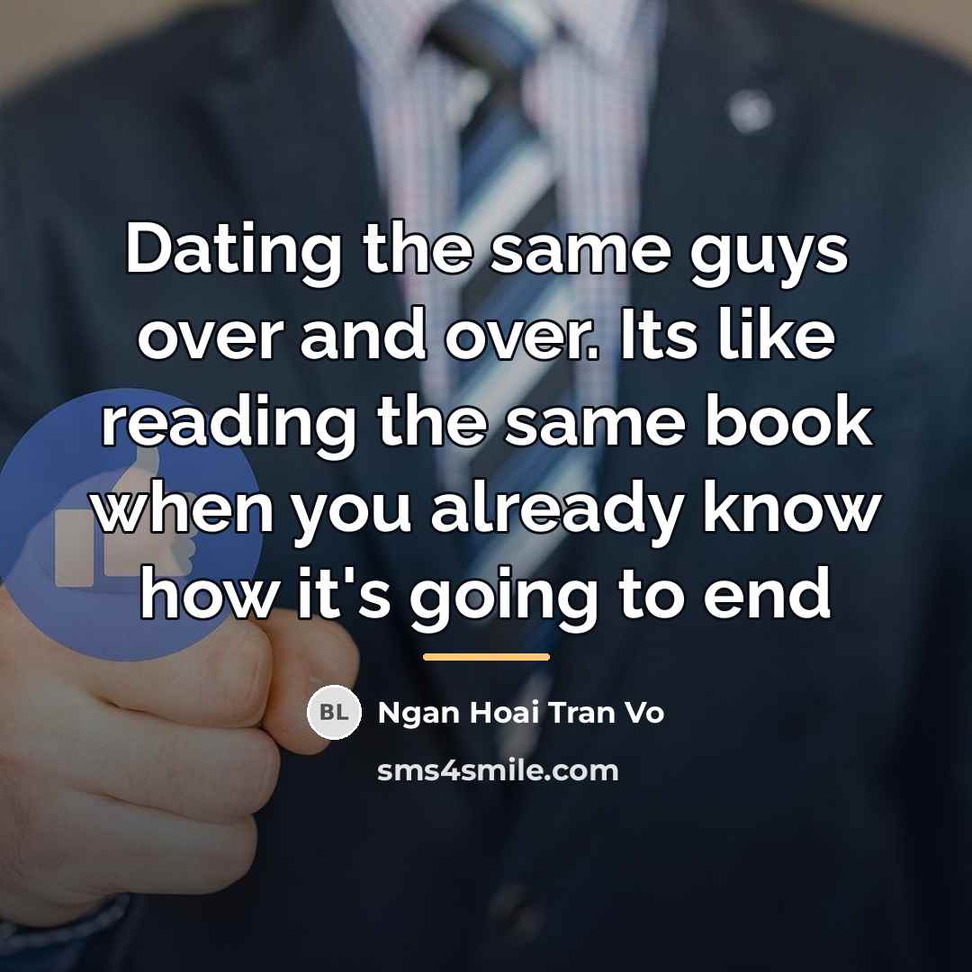 “Dating the same guys over and over. Its like reading…” quote by Ngan Hoai Tran Vo