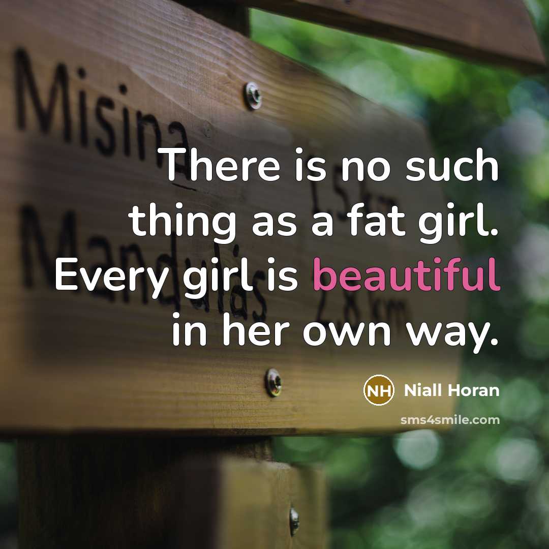 “There is no such thing as a fat girl. Every…” quote by Niall Horan