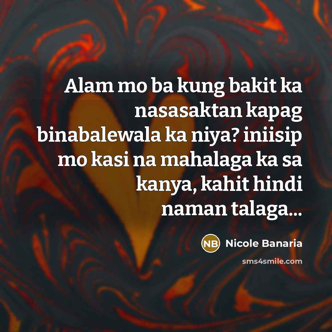 “Alam mo ba kung bakit ka nasasaktan kapag binabalewala ka…” quote by Nicole Banaria