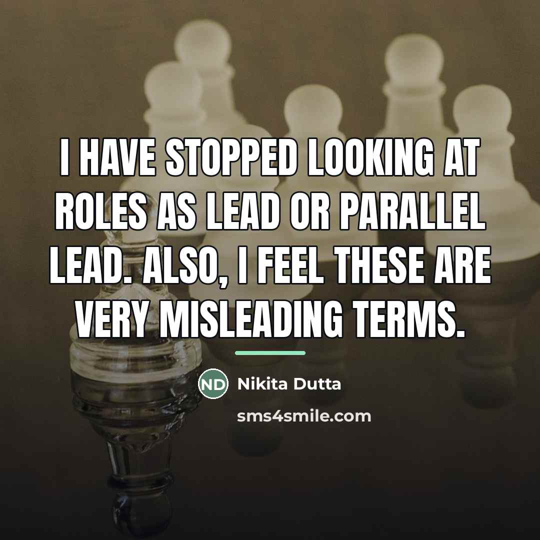 “I have stopped looking at roles as lead or parallel…” quote by Nikita Dutta