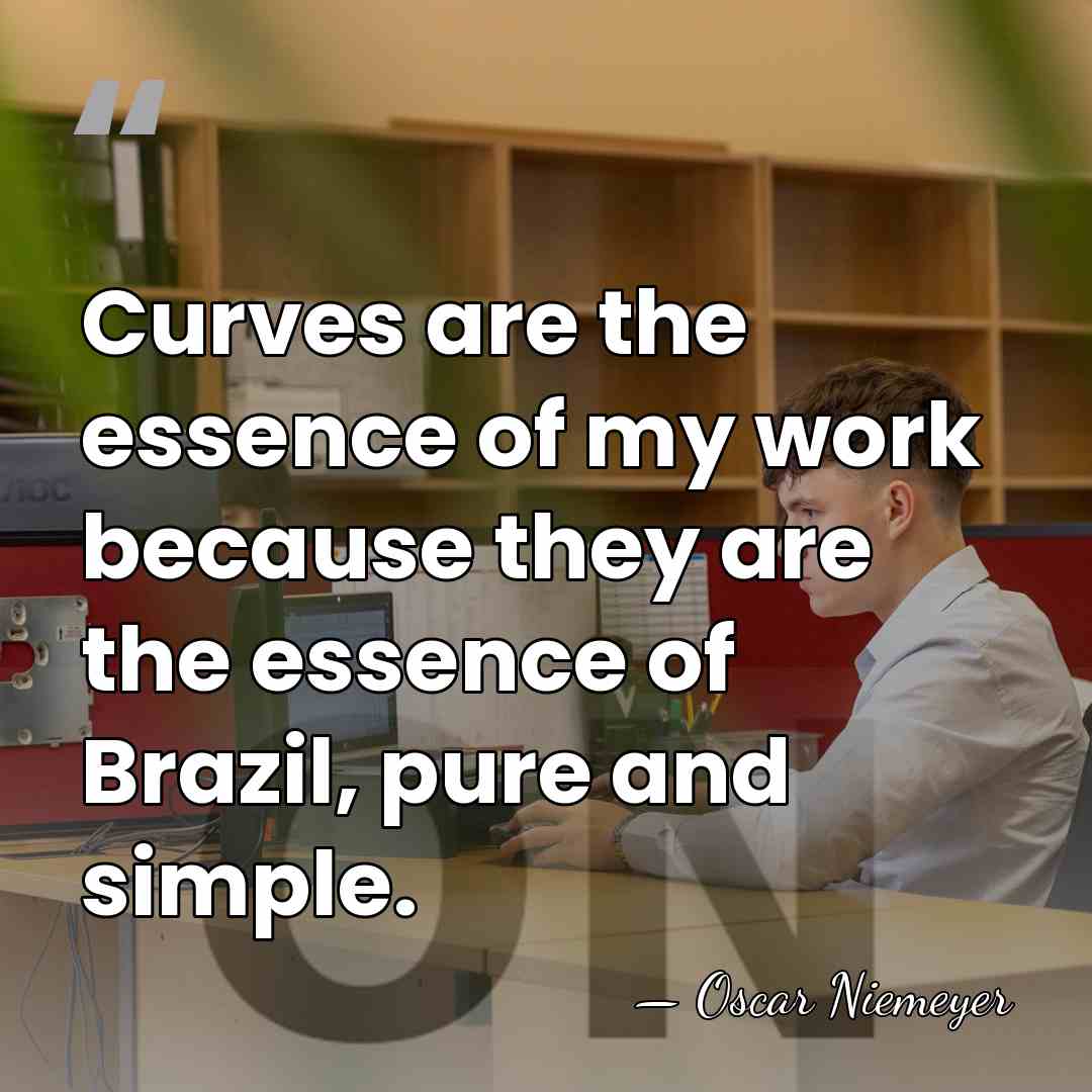 Curves are the essence of my work because they are the essence&hellip; - Oscar Niemeyer