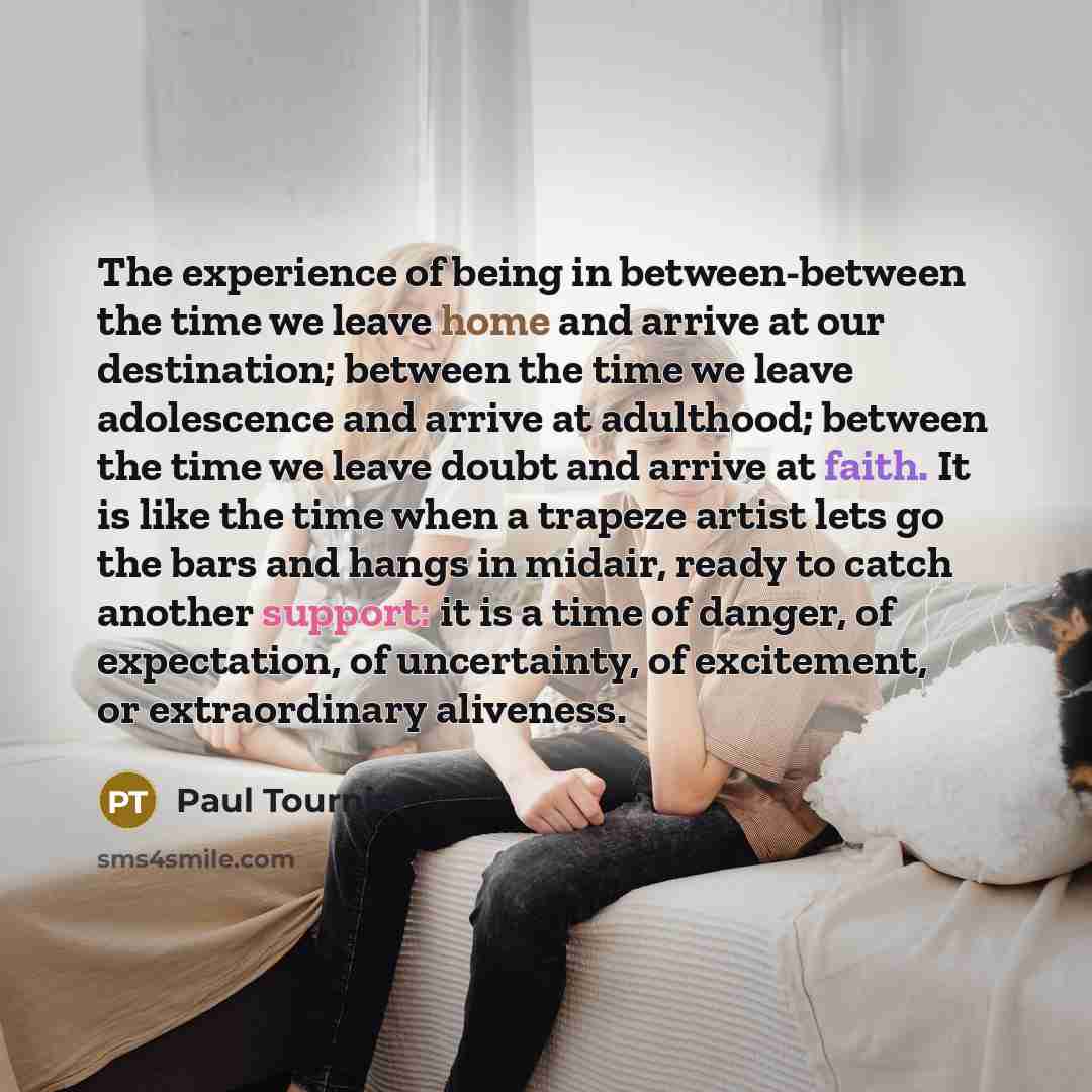 “The experience of being in between-between the time we leave…” quote by Paul Tournier