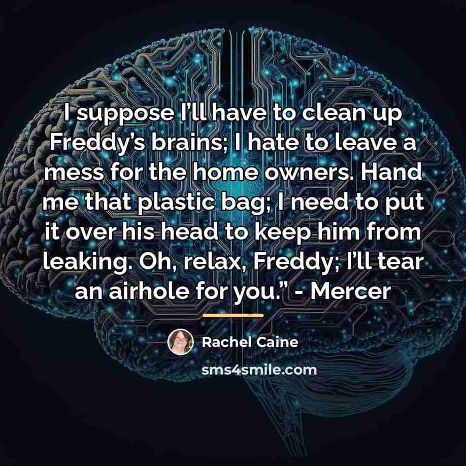 “I suppose I’ll have to clean up Freddy’s brains; I…” quote by Rachel Caine