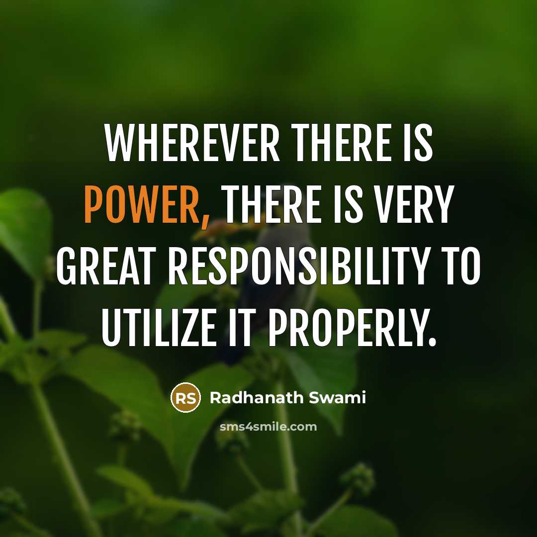 “Wherever there is power, there is very great responsibility to…” quote by Radhanath Swami