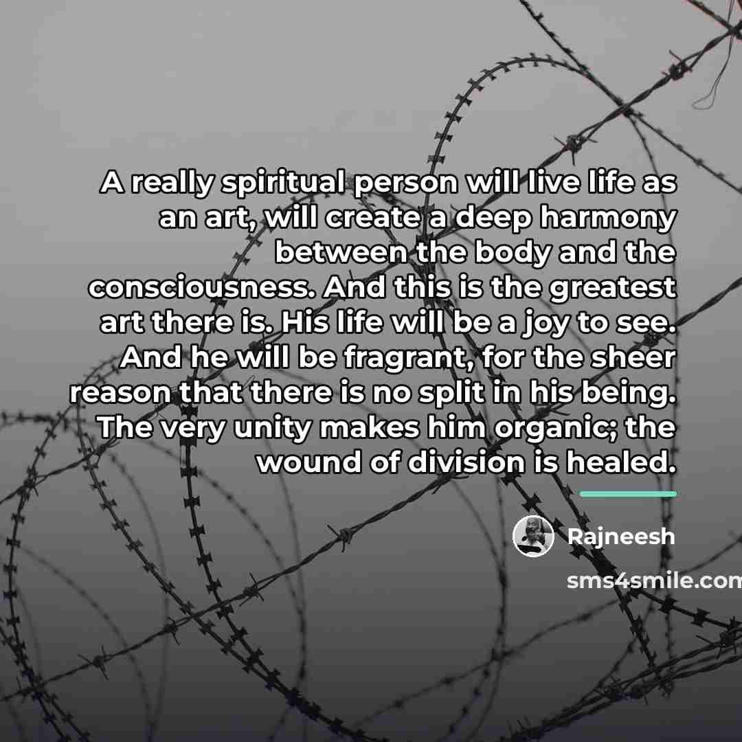 “A really spiritual person will live life as an art,…” quote by Rajneesh