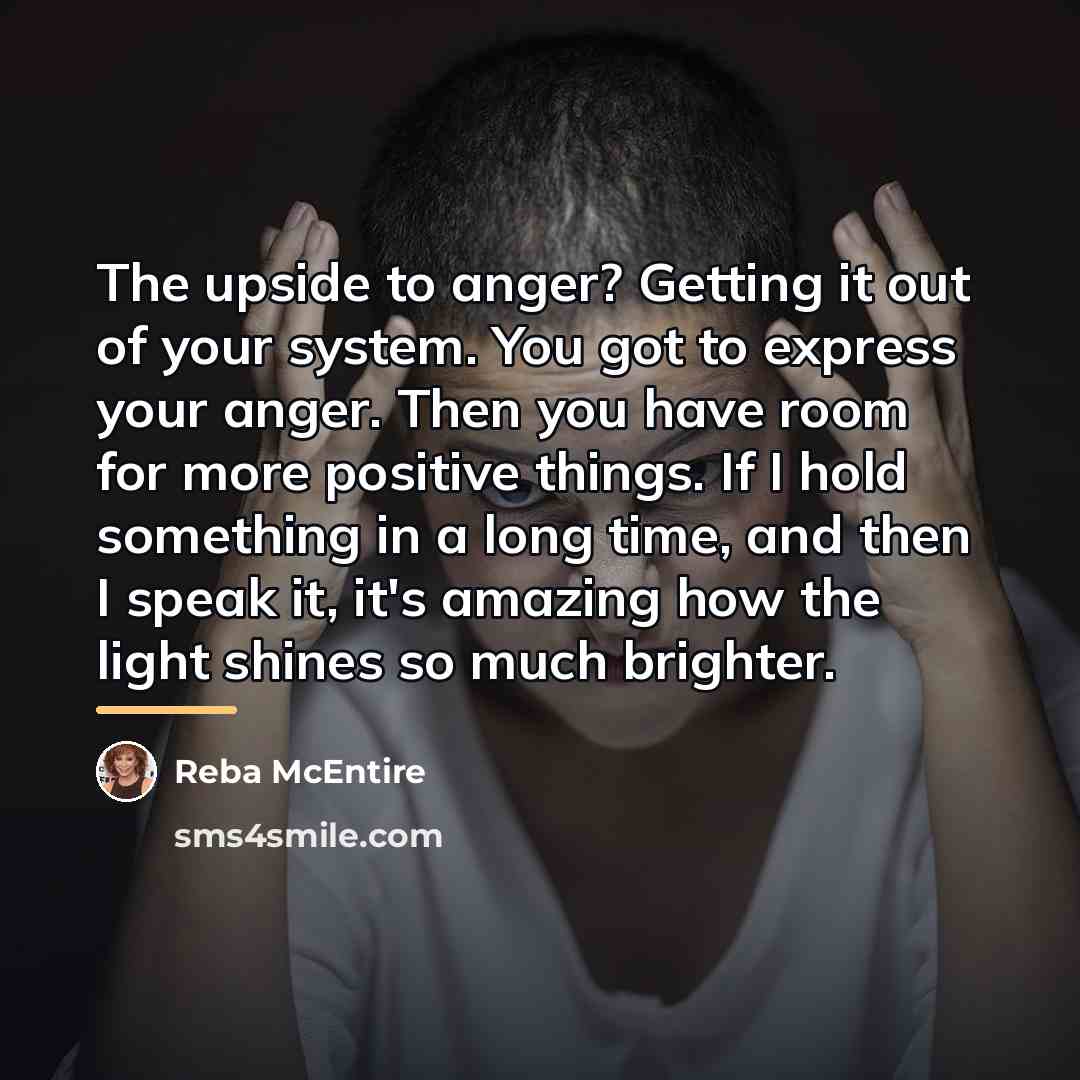 “The upside to anger? Getting it out of your system.…” quote by Reba McEntire