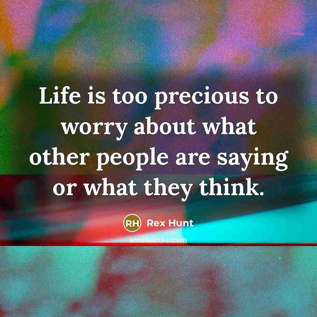 “Life is too precious to worry about what other people…” quote by Rex Hunt