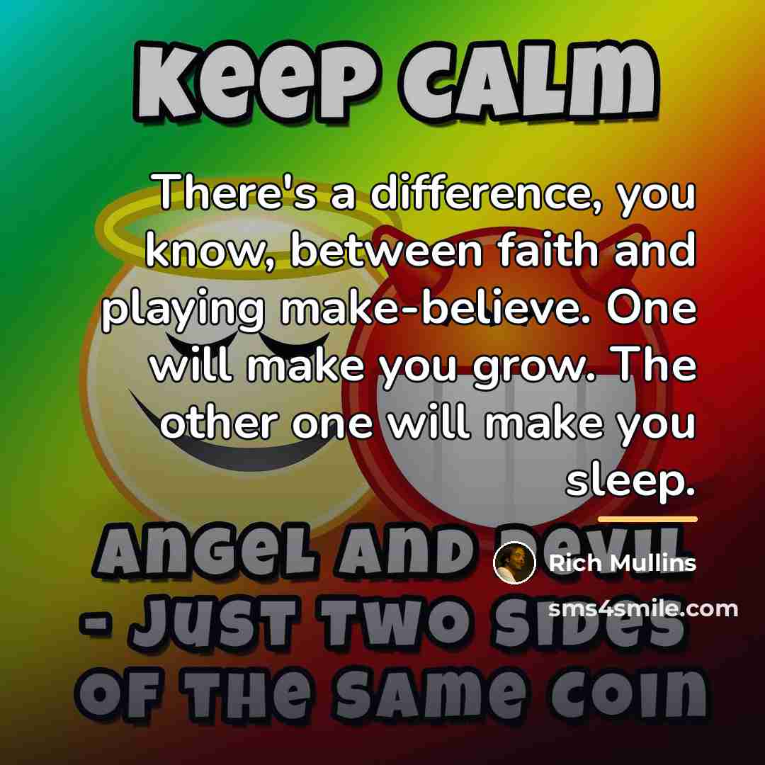 “There's a difference, you know, between faith and playing make-believe.…” quote by Rich Mullins