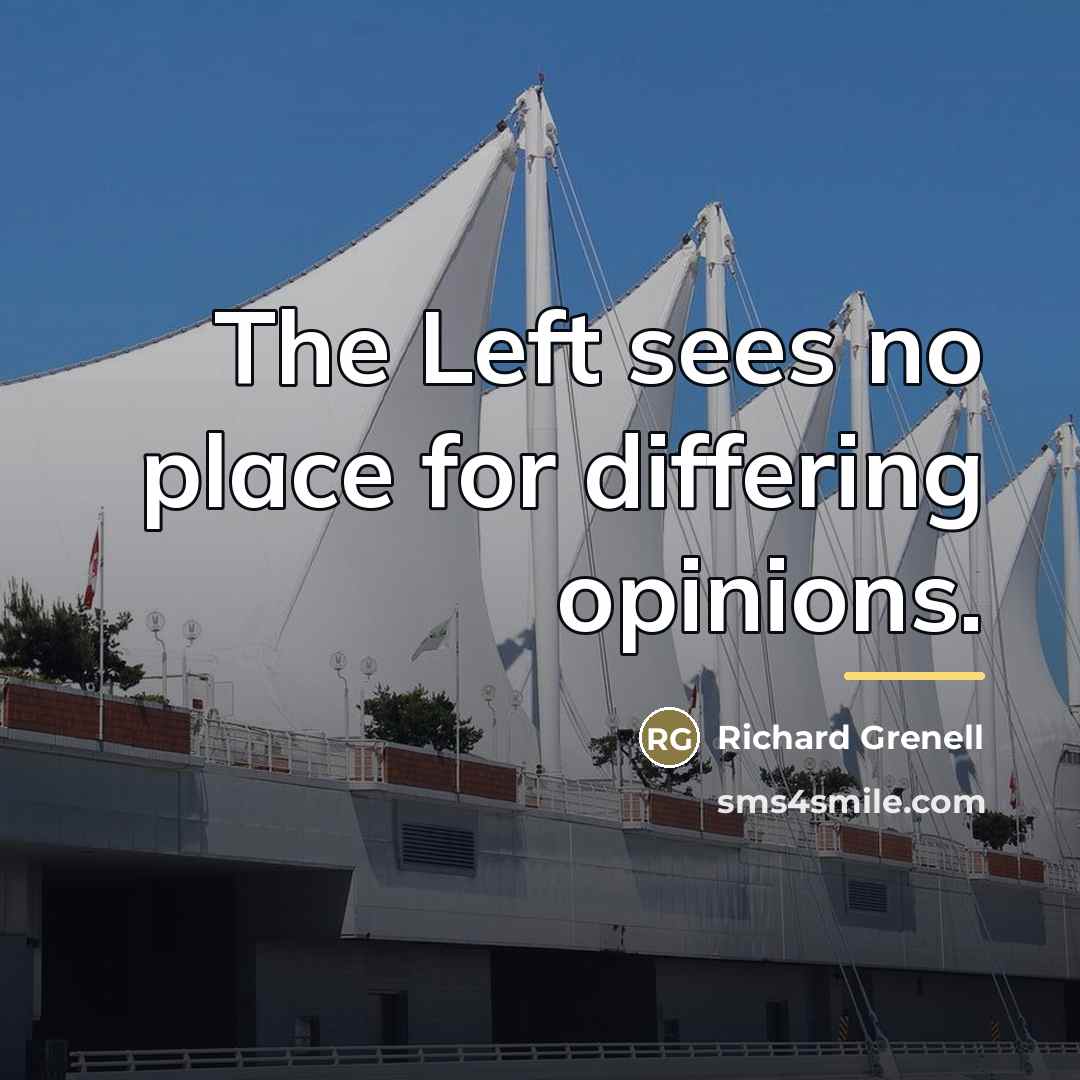 “The Left sees no place for differing opinions.…” quote by Richard Grenell