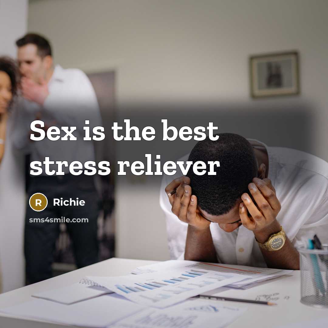 “Sex is the best stress reliever…” quote by Richie