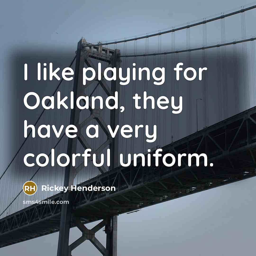 “I like playing for Oakland, they have a very colorful…” quote by Rickey Henderson