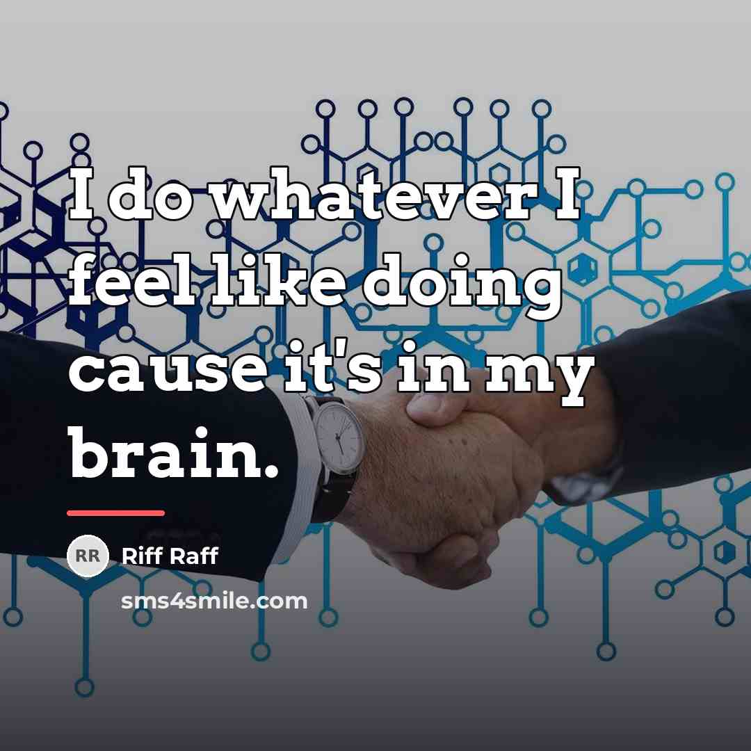 “I do whatever I feel like doing cause it's in…” quote by Riff Raff