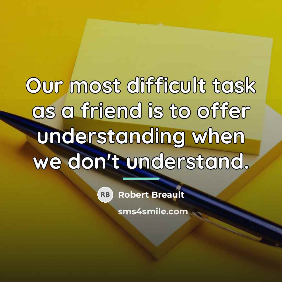 “Our most difficult task as a friend is to offer…” quote by Robert Breault