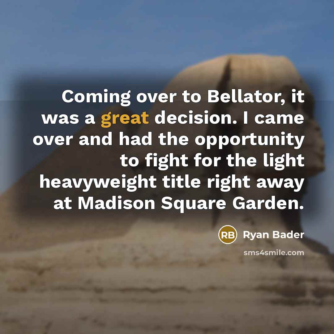 “Coming over to Bellator, it was a great decision. I…” quote by Ryan Bader