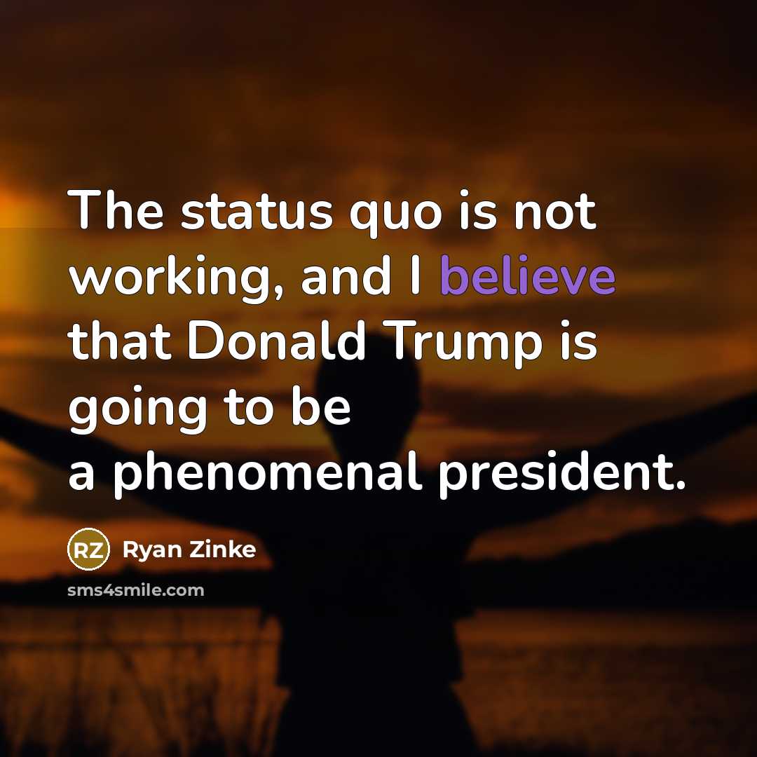 “The status quo is not working, and I believe that…” quote by Ryan Zinke