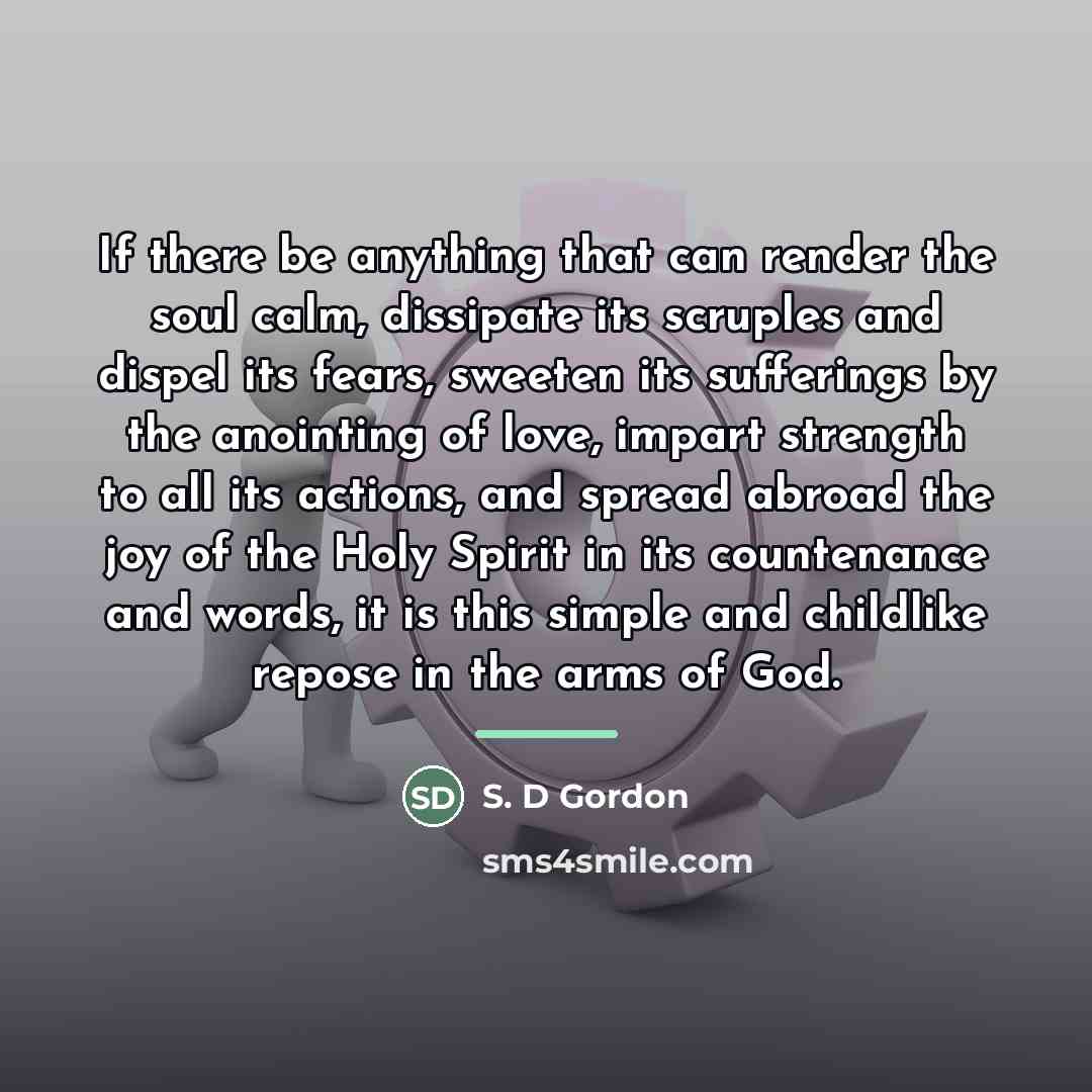 “If there be anything that can render the soul calm,…” quote by S. D Gordon