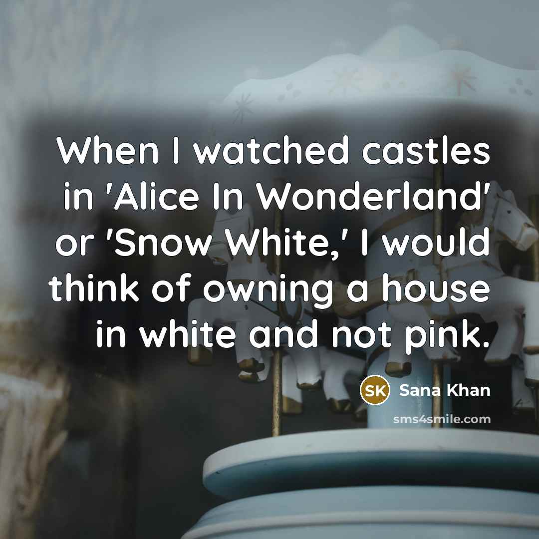 “When I watched castles in 'Alice In Wonderland' or 'Snow…” quote by Sana Khan