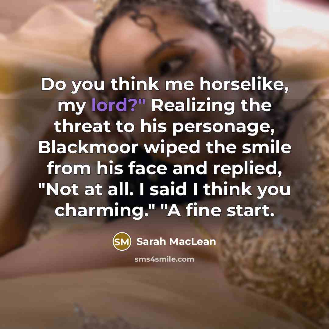“Do you think me horselike, my lord?" Realizing the threat…” quote by Sarah MacLean
