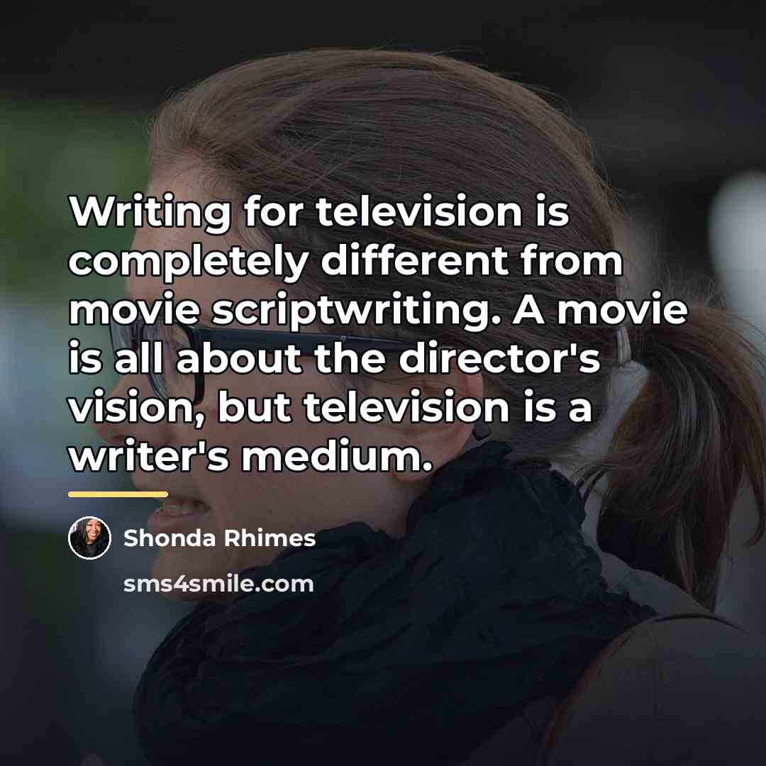 “Writing for television is completely different from movie scriptwriting. A…” quote by Shonda Rhimes