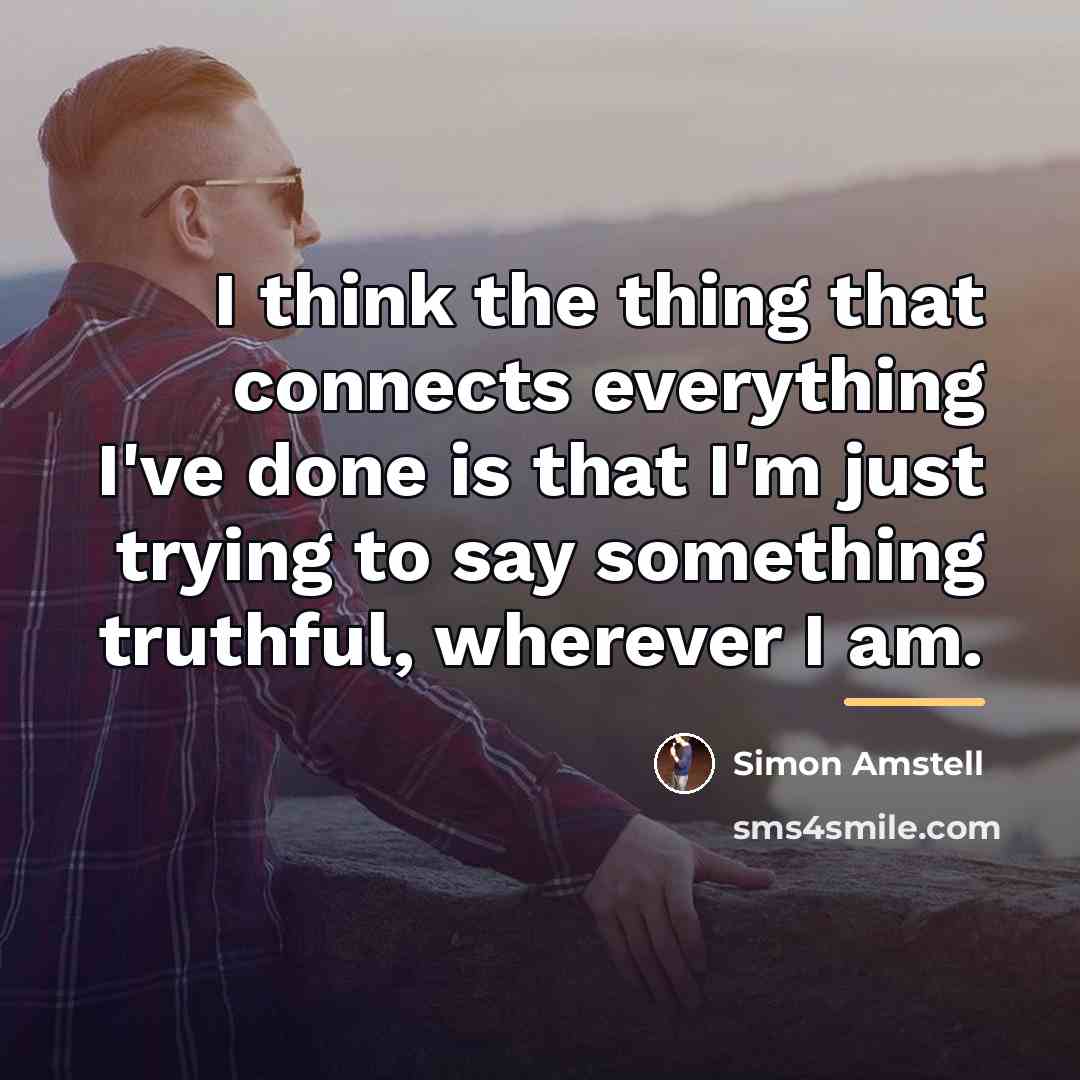 “I think the thing that connects everything I've done is…” quote by Simon Amstell