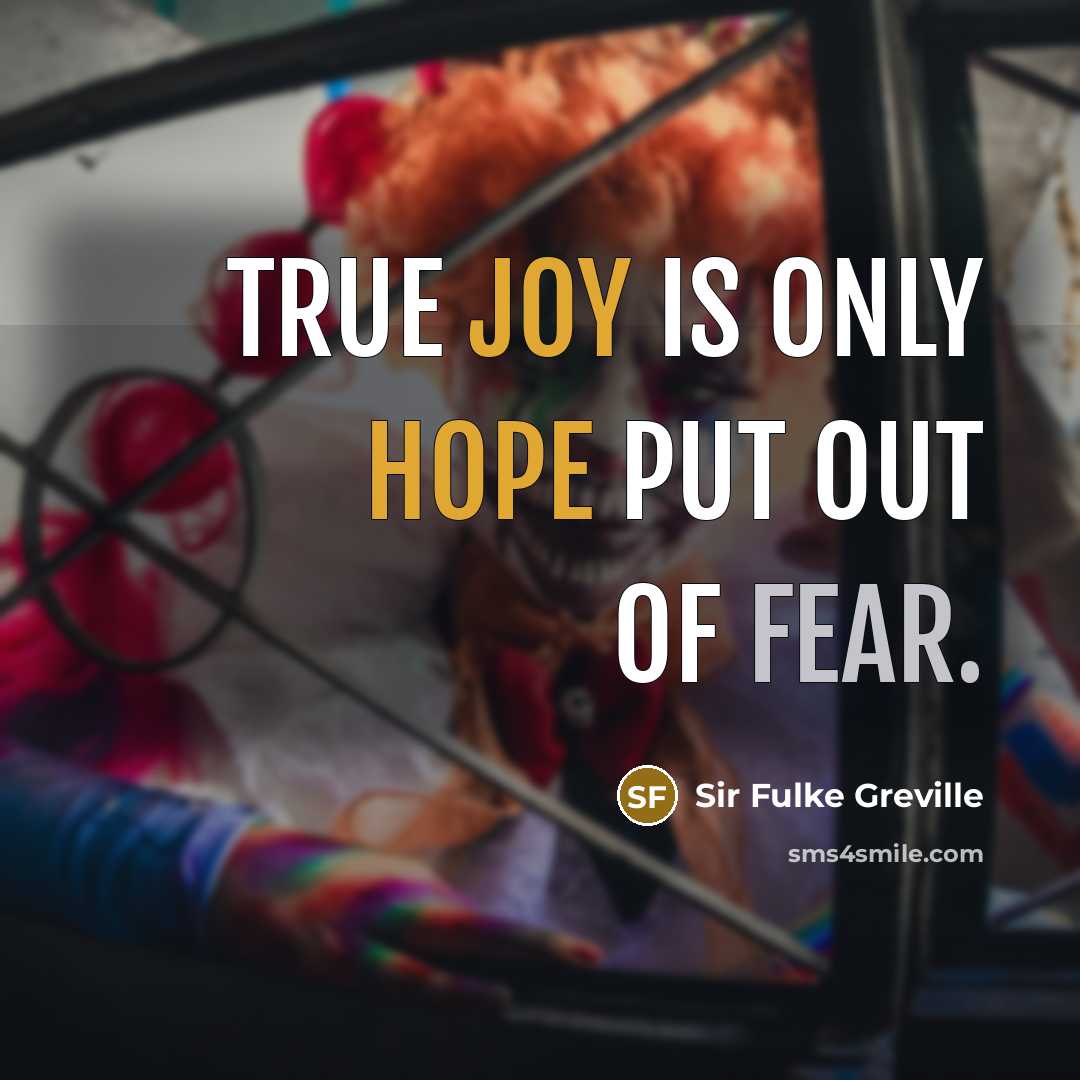 “True joy is only hope put out of fear.…” quote by Sir Fulke Greville