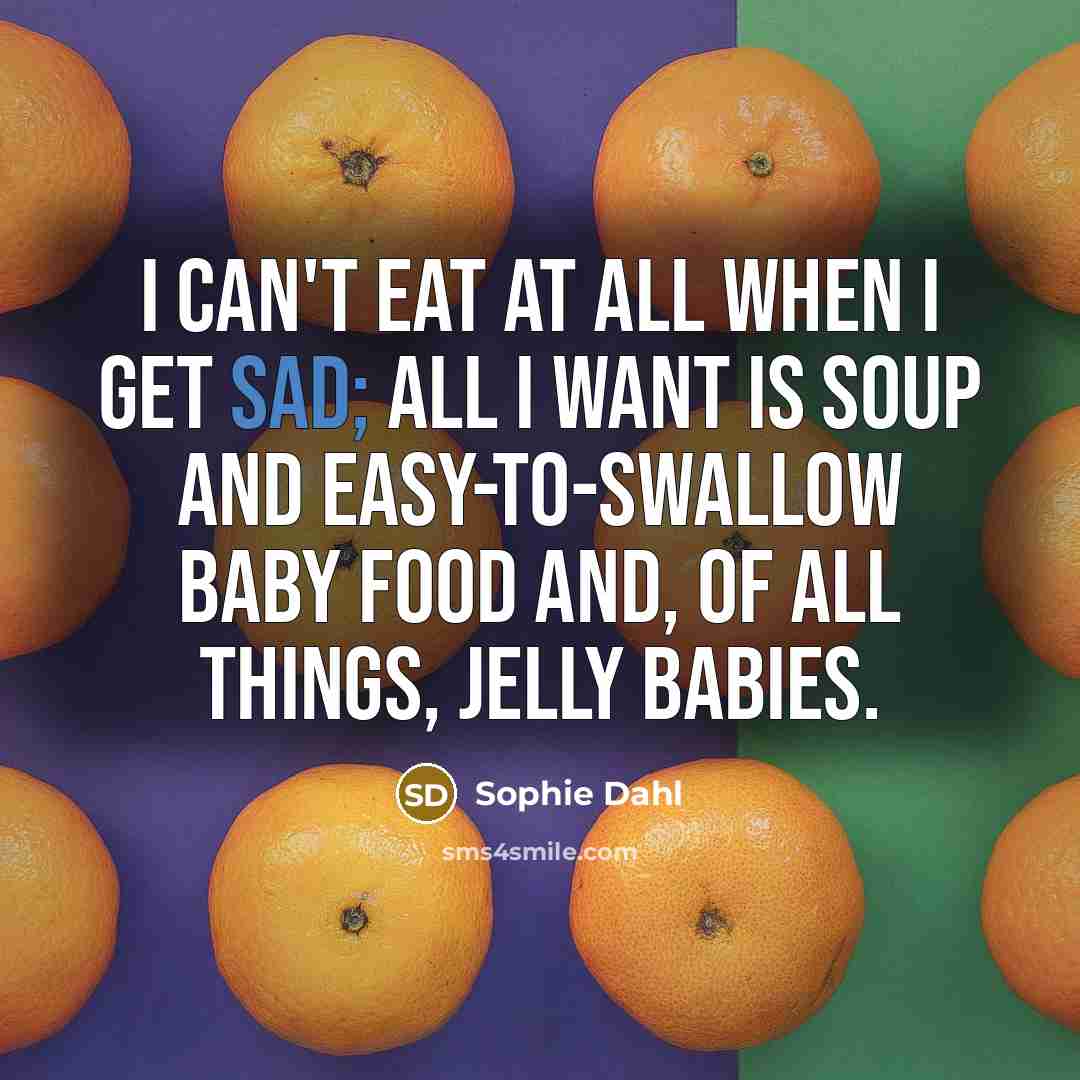 “I can't eat at all when I get sad; all…” quote by Sophie Dahl