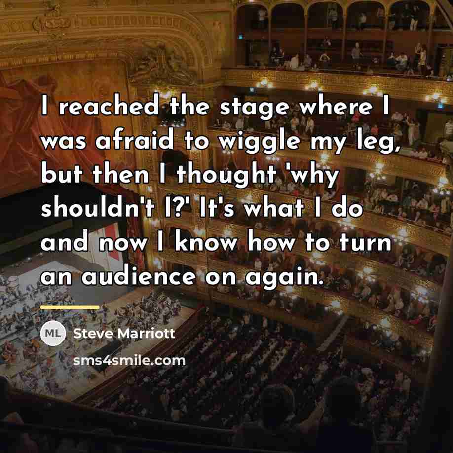“I reached the stage where I was afraid to wiggle…” quote by Steve Marriott