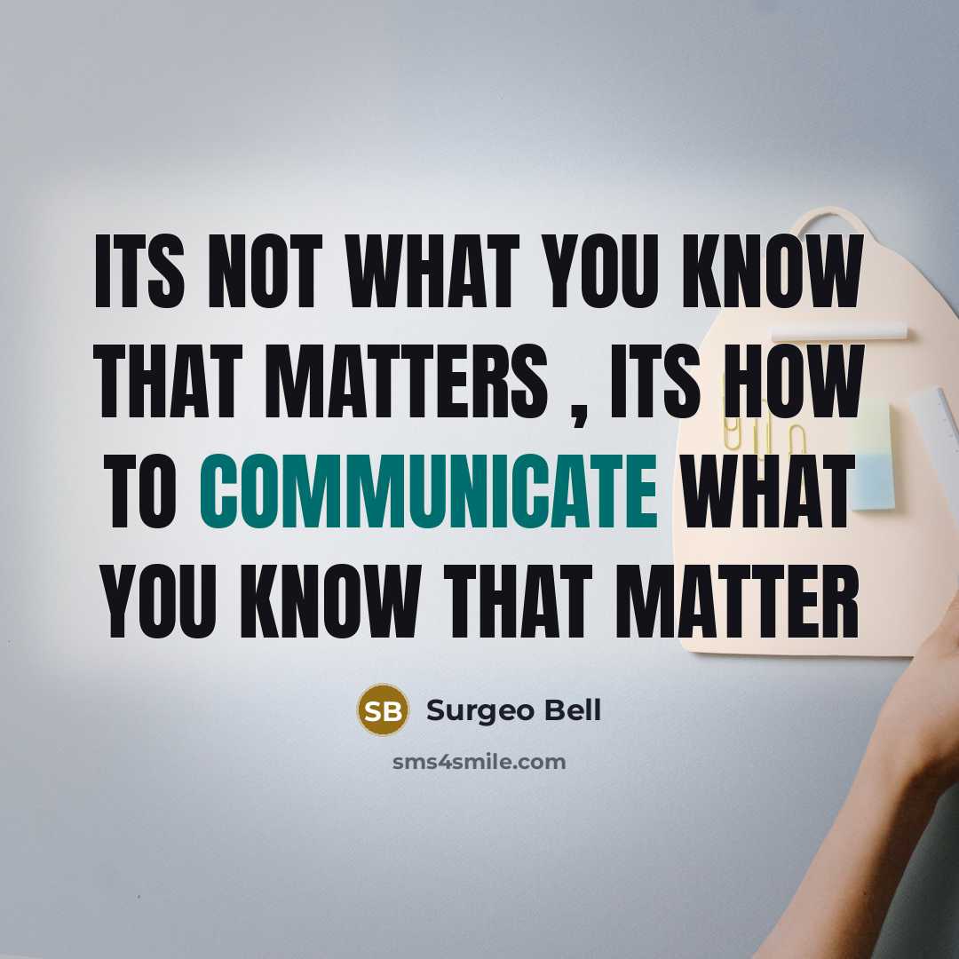 “Its not what you know that matters , its how…” quote by Surgeo Bell