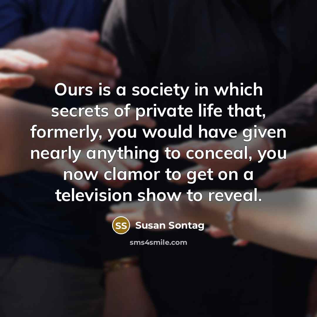 “Ours is a society in which secrets of private life…” quote by Susan Sontag