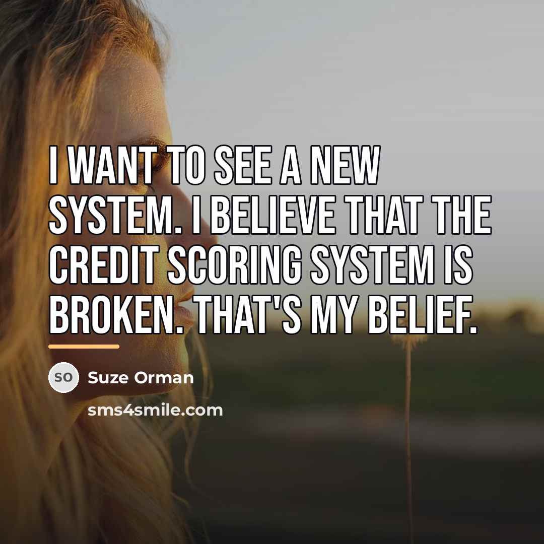 “I want to see a new system. I believe that…” quote by Suze Orman